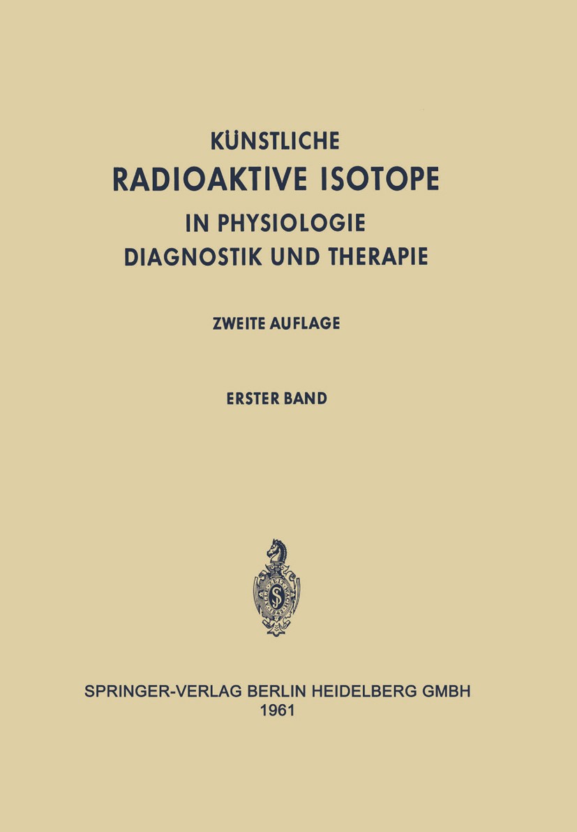 Titlebook: Radioactive Isotopes in Physiology Diagnostics and Therapy / Künstliche Radioaktive Isotope in Physi; Volume I / Erster Ba Alan C. Aisenber Titlebook: Radioactive Isotopes in Physiology Diagnostics and Therapy / Künstliche Radioaktive Isotope in Physi; Volume I / Erster Ba Alan C. Aisenber