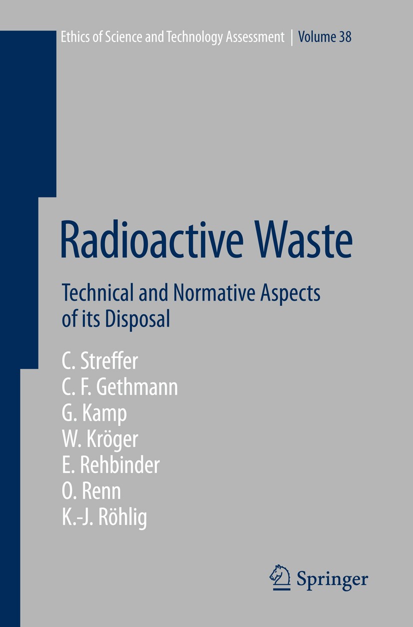 Titlebook: Radioactive Waste; Technical and Normat Christian Streffer,Carl Friedrich Gethmann,Klaus-J Book 2012 Springer-Verlag GmbH Berlin Heidelberg Titlebook: Radioactive Waste; Technical and Normat Christian Streffer,Carl Friedrich Gethmann,Klaus-J Book 2012 Springer-Verlag GmbH Berlin Heidelberg
