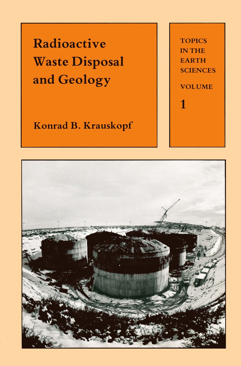 Titlebook: Radioactive Waste Disposal and Geology; Konrad B. Krauskopf Book 1988 Krauskopf 1988 Uran.accident.airplane.electricity.energy.flow.future Titlebook: Radioactive Waste Disposal and Geology; Konrad B. Krauskopf Book 1988 Krauskopf 1988 Uran.accident.airplane.electricity.energy.flow.future