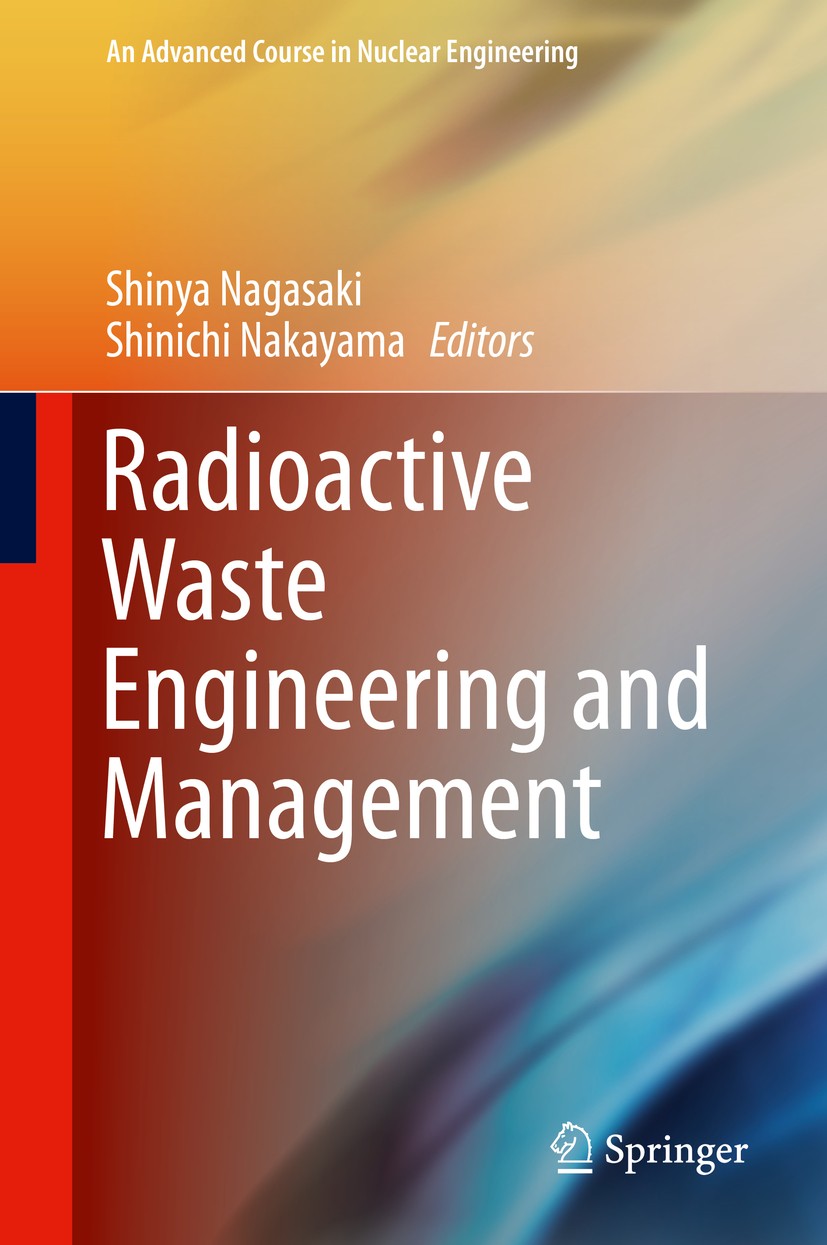 Titlebook: Radioactive Waste Engineering and Management; Shinya Nagasaki,Shinichi Nakayama Book 2015 Authors 2015 Decommissioning and Clearance.Geolo Titlebook: Radioactive Waste Engineering and Management; Shinya Nagasaki,Shinichi Nakayama Book 2015 Authors 2015 Decommissioning and Clearance.Geolo