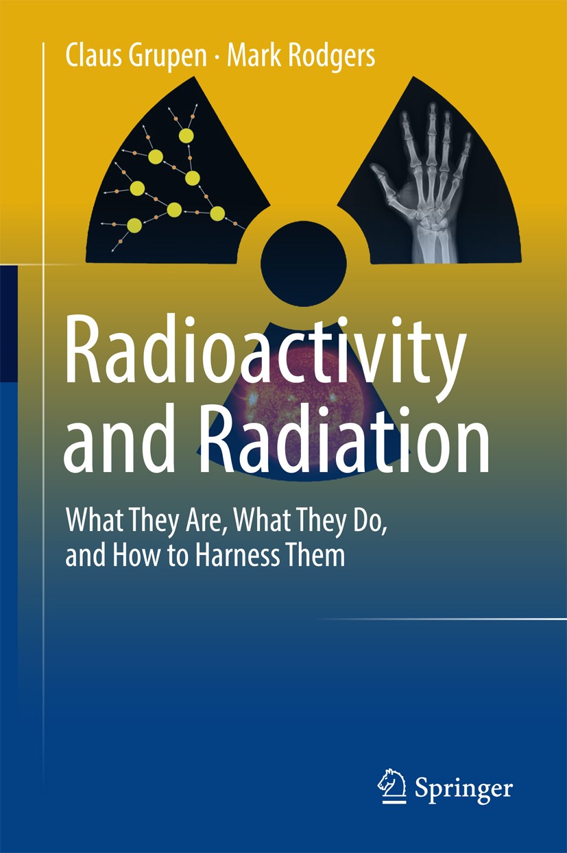 Titlebook: Radioactivity and Radiation; What They Are, What Claus Grupen,Mark Rodgers Book 2016 Springer International Publishing Switzerland 2016 Ra Titlebook: Radioactivity and Radiation; What They Are, What Claus Grupen,Mark Rodgers Book 2016 Springer International Publishing Switzerland 2016 Ra