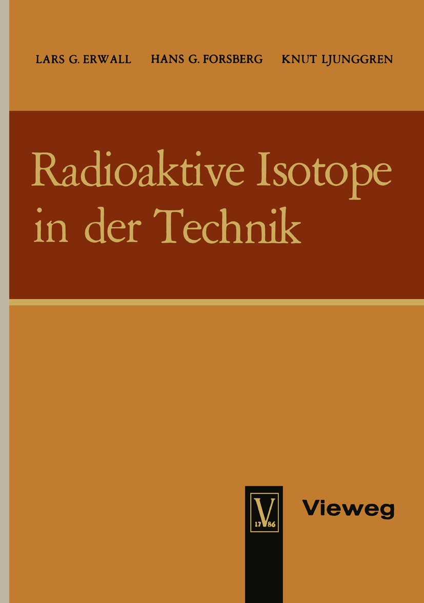 Titlebook: Radioaktive Isotope in der Technik; L. G. Erwall,H. G. Forsberg,K. Ljunggren Book 1962 Springer Science+Business Media Dordrecht 1962 Arbe Titlebook: Radioaktive Isotope in der Technik; L. G. Erwall,H. G. Forsberg,K. Ljunggren Book 1962 Springer Science+Business Media Dordrecht 1962 Arbe