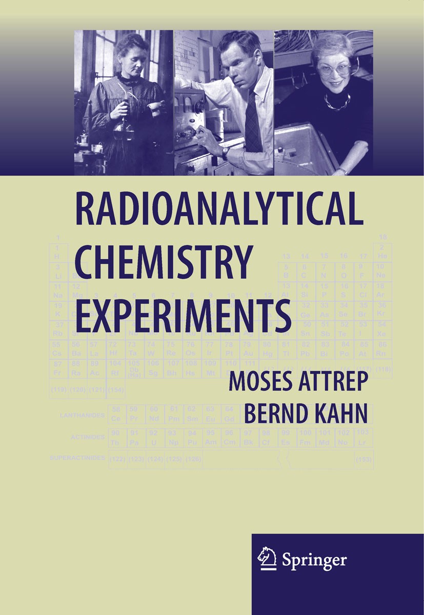 Titlebook: Radioanalytical Chemistry Experiments; Moses Attrep,Bernd Kahn Book 2008 Springer-Verlag New York 2008 Attrep.Chem.Chemistry.Experiment.Ex Titlebook: Radioanalytical Chemistry Experiments; Moses Attrep,Bernd Kahn Book 2008 Springer-Verlag New York 2008 Attrep.Chem.Chemistry.Experiment.Ex