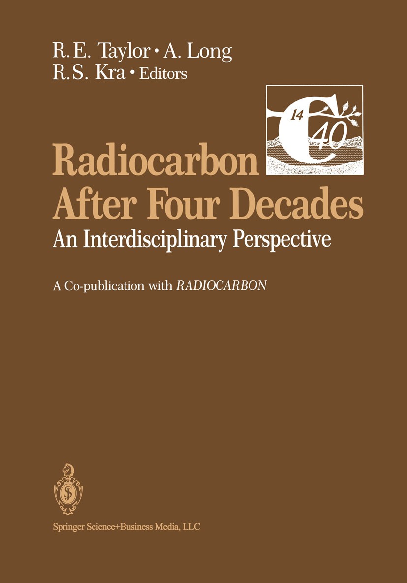 Titlebook: Radiocarbon After Four Decades; An Interdisciplinary R. E. Taylor,Austin Long,Renee S. Kra Conference proceedings 1992 Springer Science+Bus Titlebook: Radiocarbon After Four Decades; An Interdisciplinary R. E. Taylor,Austin Long,Renee S. Kra Conference proceedings 1992 Springer Science+Bus