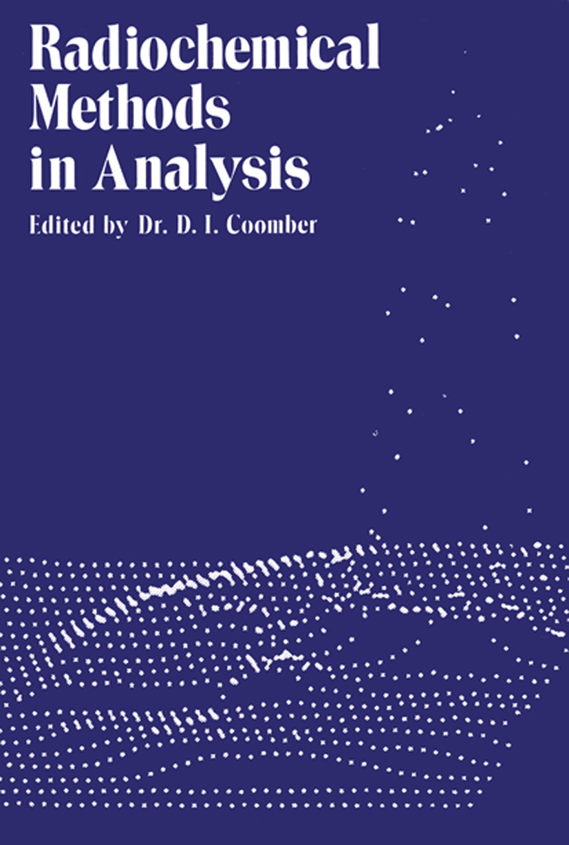 Titlebook: Radiochemical Methods in Analysis; D. I. Coomber Book 1975 Plenum Press, New York 1975 Activation.Nuclid.chemical analysis.information.rad Titlebook: Radiochemical Methods in Analysis; D. I. Coomber Book 1975 Plenum Press, New York 1975 Activation.Nuclid.chemical analysis.information.rad