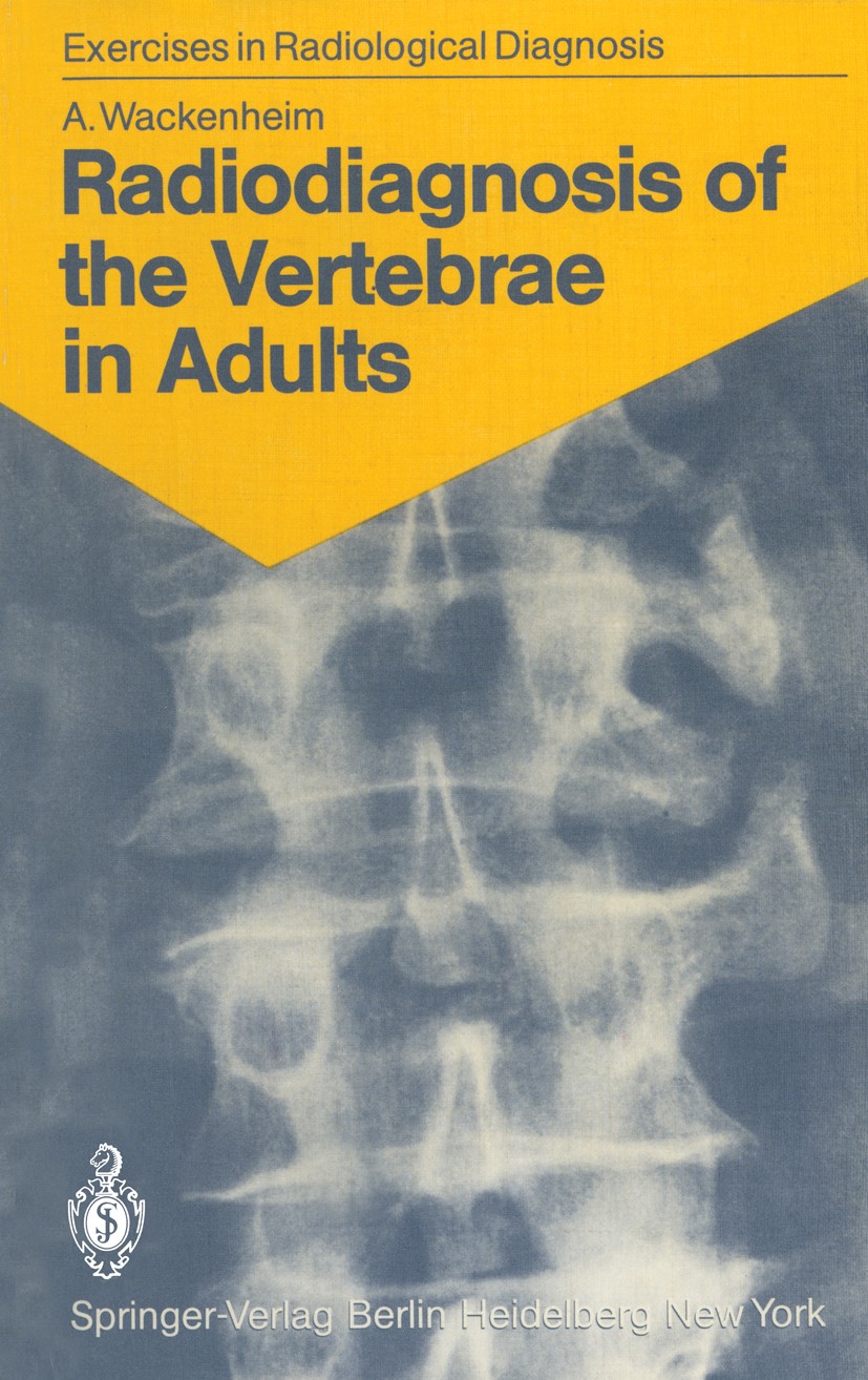Titlebook: Radiodiagnosis of the Vertebrae in Adults; 125 Exercises for St Auguste Wackenheim Book 1983 Springer-Verlag Berlin Heidelberg 1983 Röntgen Titlebook: Radiodiagnosis of the Vertebrae in Adults; 125 Exercises for St Auguste Wackenheim Book 1983 Springer-Verlag Berlin Heidelberg 1983 Röntgen