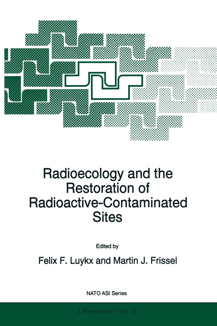 Titlebook: Radioecology and the Restoration of Radioactive-Contaminated Sites; Felix F. Luykx,Martin J. Frissel Book 1996 Kluwer Academic Publishers Titlebook: Radioecology and the Restoration of Radioactive-Contaminated Sites; Felix F. Luykx,Martin J. Frissel Book 1996 Kluwer Academic Publishers