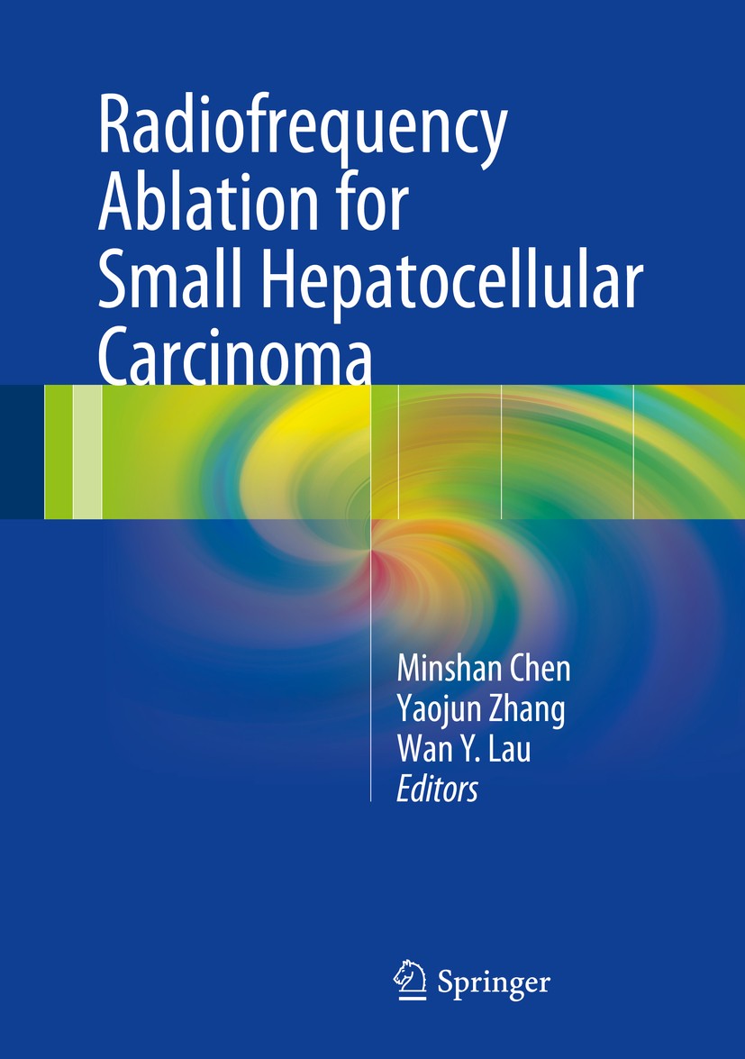 Titlebook: Radiofrequency Ablation for Small Hepatocellular Carcinoma; Minshan Chen,Yaojun Zhang,W.Y. Lau Book 2016 Springer Science+Business Media D Titlebook: Radiofrequency Ablation for Small Hepatocellular Carcinoma; Minshan Chen,Yaojun Zhang,W.Y. Lau Book 2016 Springer Science+Business Media D