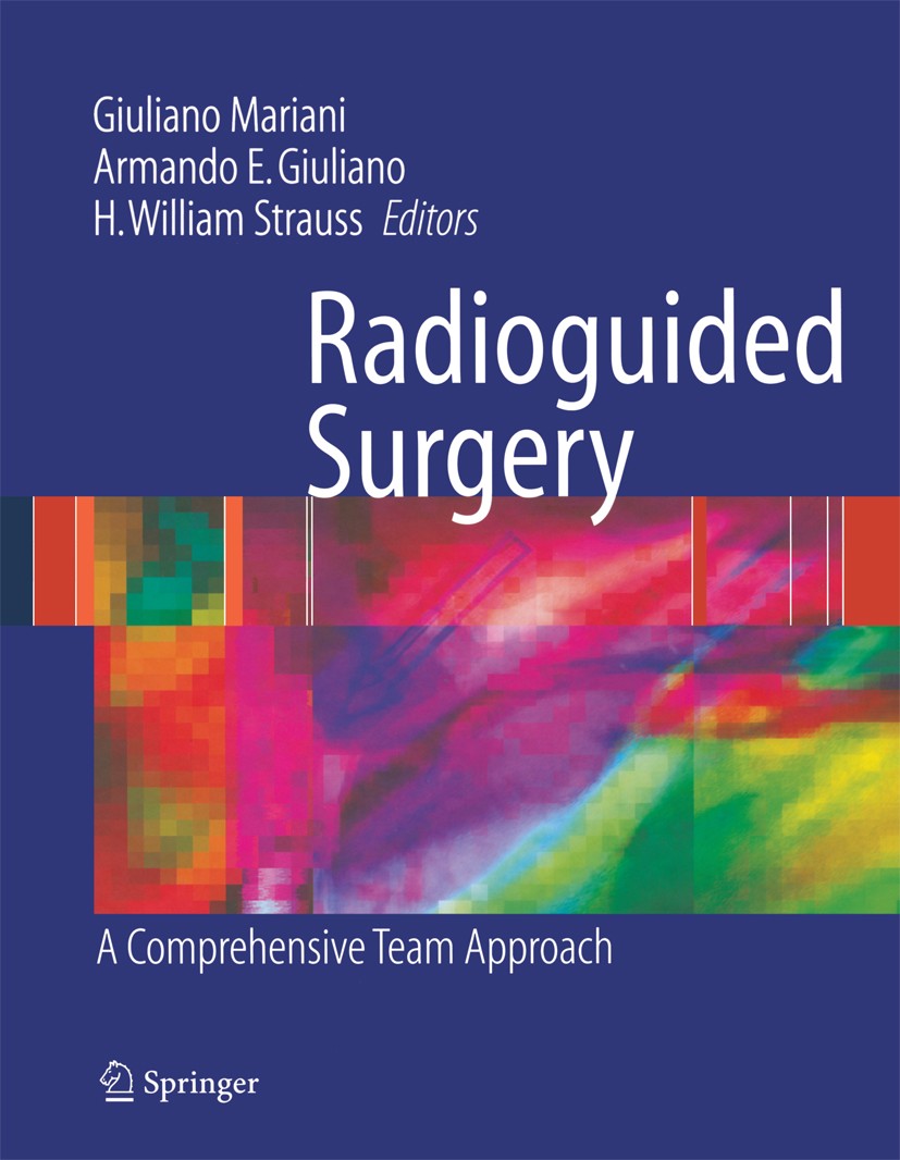 Titlebook: Radioguided Surgery; Giuliano Mariani,Armando E. Giuliano (Chief of Sci Book 2008 The Editor(s) (if applicable) and The Author(s), under e Titlebook: Radioguided Surgery; Giuliano Mariani,Armando E. Giuliano (Chief of Sci Book 2008 The Editor(s) (if applicable) and The Author(s), under e