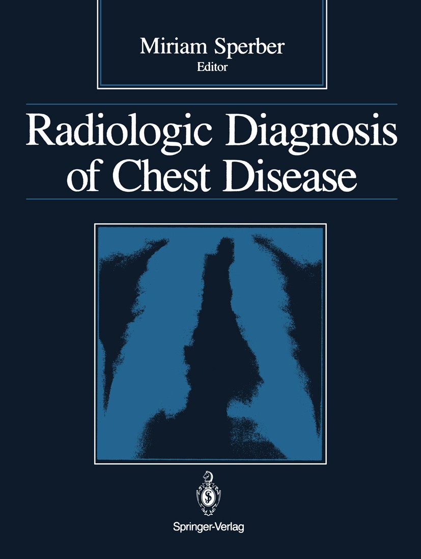 Titlebook: Radiologic Diagnosis of Chest Disease; Miriam Sperber (Professor of Radiology, Director) Book 19901st edition Springer-Verlag New York Inc Titlebook: Radiologic Diagnosis of Chest Disease; Miriam Sperber (Professor of Radiology, Director) Book 19901st edition Springer-Verlag New York Inc