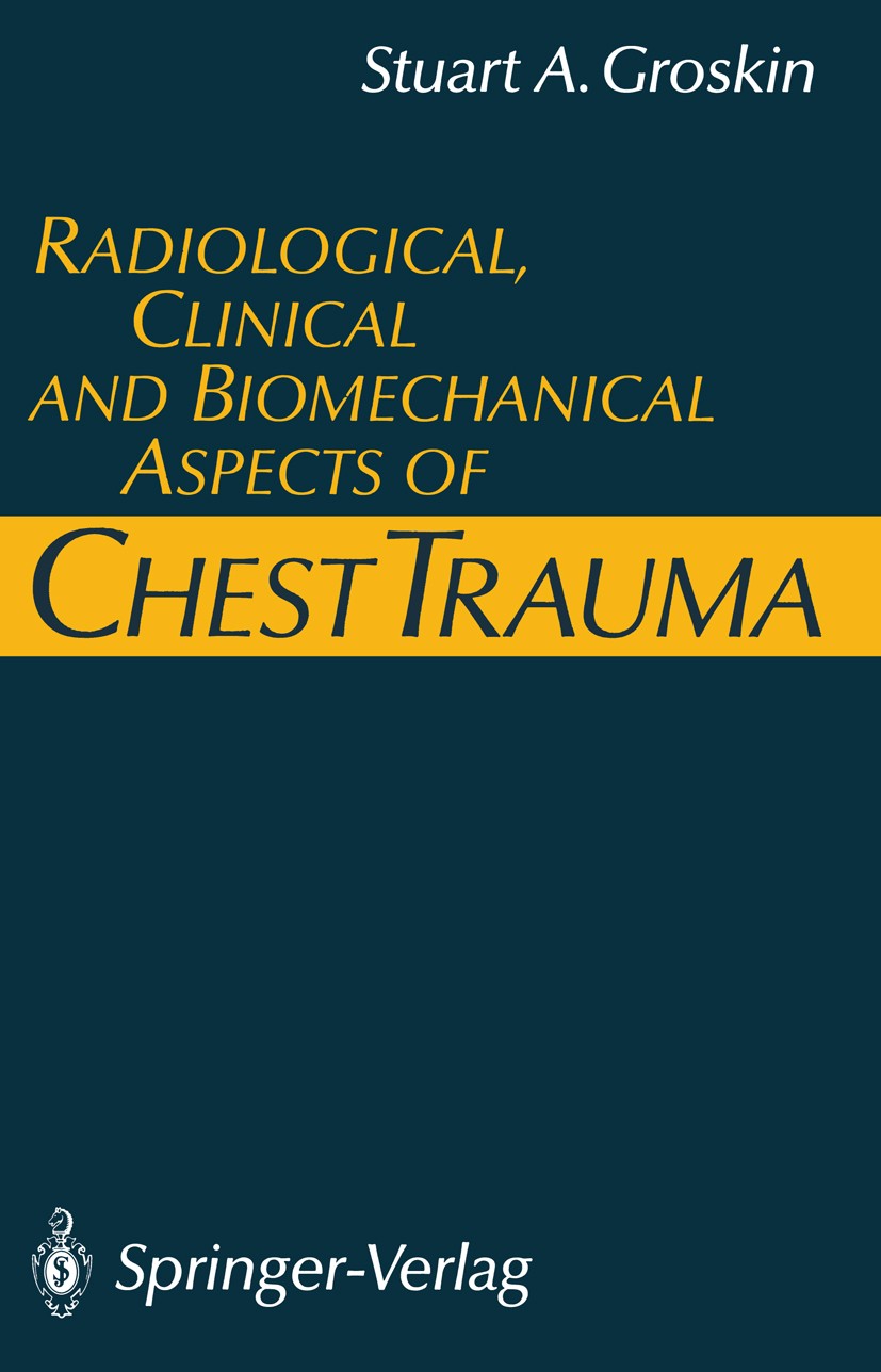 Titlebook: Radiological, Clinical and Biomechanical Aspects of Chest Trauma; Stuart A. Groskin Book 1991 Springer-Verlag Berlin Heidelberg 1991 Inten Titlebook: Radiological, Clinical and Biomechanical Aspects of Chest Trauma; Stuart A. Groskin Book 1991 Springer-Verlag Berlin Heidelberg 1991 Inten