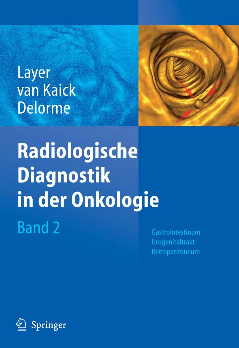 Titlebook: Radiologische Diagnostik in der Onkologie; Band 2: Gastrointest Günter Layer,Gerhard Kaick,Stefan Delorme Book 2008 Springer-Verlag Berlin Titlebook: Radiologische Diagnostik in der Onkologie; Band 2: Gastrointest Günter Layer,Gerhard Kaick,Stefan Delorme Book 2008 Springer-Verlag Berlin