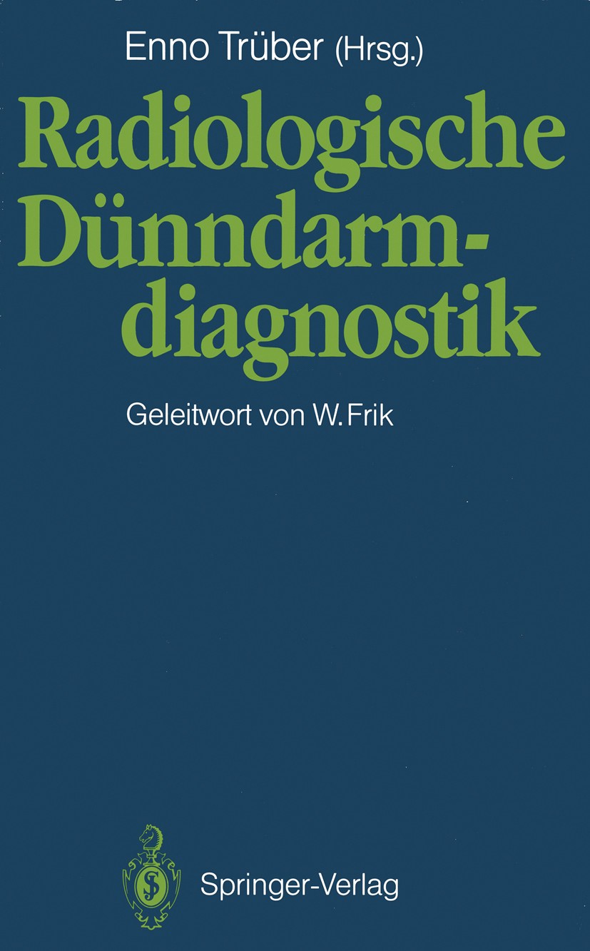 Titlebook: Radiologische Dünndarmdiagnostik; Enno Trüber (Chefarzt) Conference proceedings 1990 Springer-Verlag Berlin Heidelberg 1990 Abdominal-Chir Titlebook: Radiologische Dünndarmdiagnostik; Enno Trüber (Chefarzt) Conference proceedings 1990 Springer-Verlag Berlin Heidelberg 1990 Abdominal-Chir