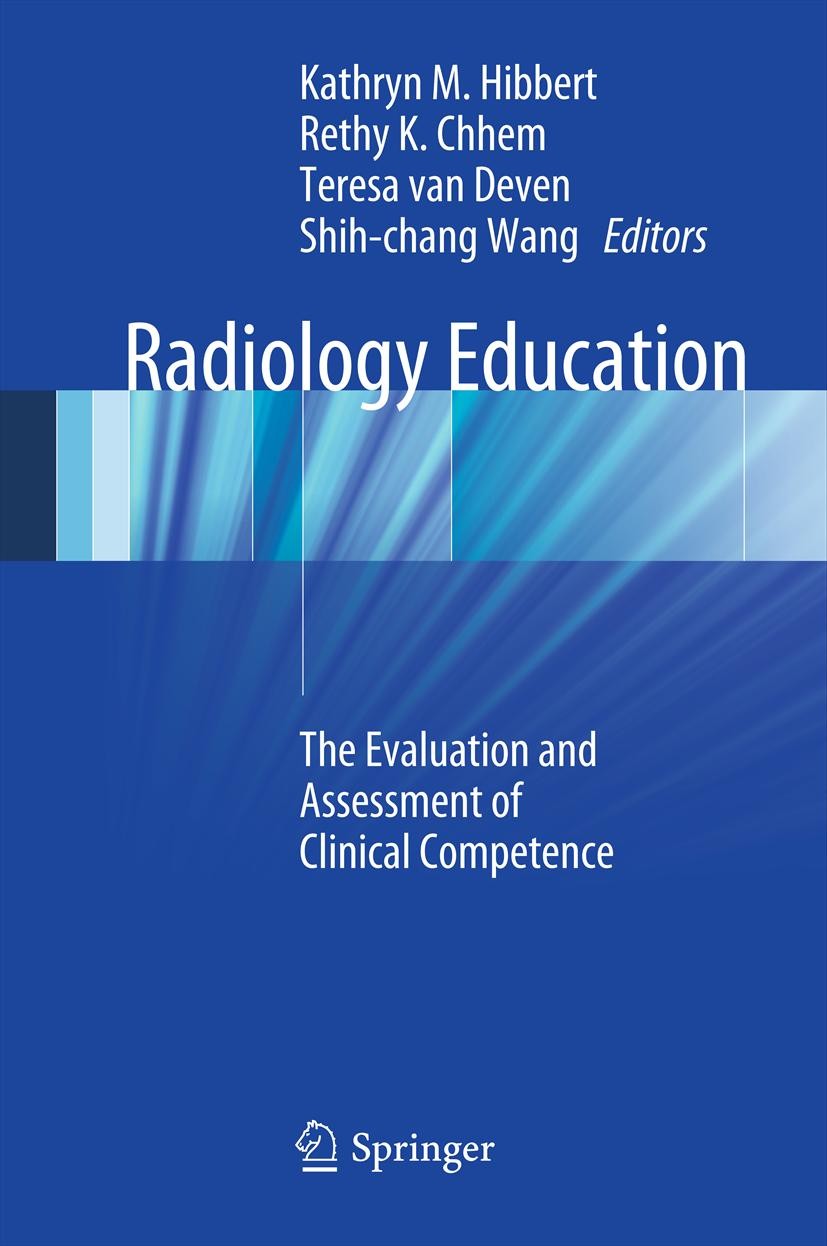 Titlebook: Radiology Education; The Evaluation and A Kathryn M. Hibbert,Rethy K. Chhem,Shih-chang Wang Book 2012 Springer-Verlag Berlin Heidelberg 201 Titlebook: Radiology Education; The Evaluation and A Kathryn M. Hibbert,Rethy K. Chhem,Shih-chang Wang Book 2012 Springer-Verlag Berlin Heidelberg 201