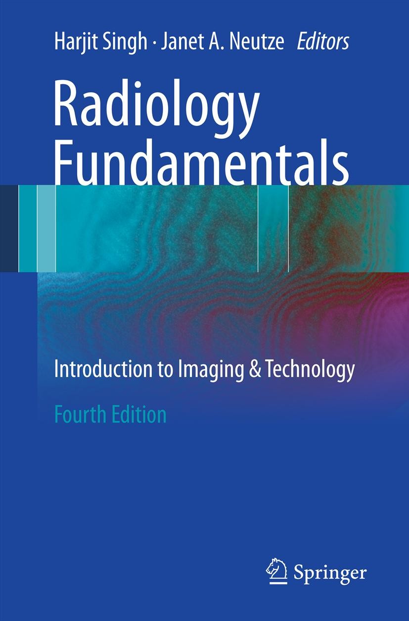Titlebook: Radiology Fundamentals; Introduction to Imag Harjit Singh,Janet A. Neutze Book 20124th edition Springer Science+Business Media, LLC 2012 Co Titlebook: Radiology Fundamentals; Introduction to Imag Harjit Singh,Janet A. Neutze Book 20124th edition Springer Science+Business Media, LLC 2012 Co