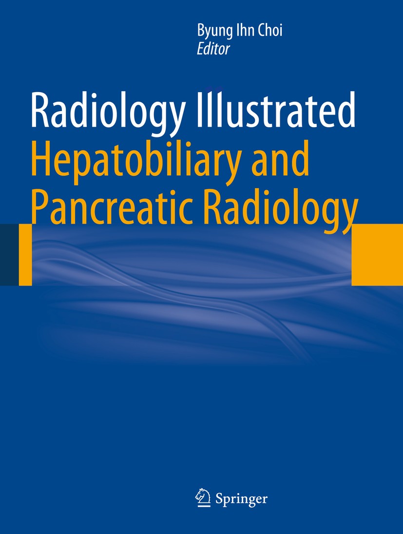 Titlebook: Radiology Illustrated: Hepatobiliary and Pancreatic Radiology; Byung Ihn Choi Book 2014 Springer-Verlag Berlin Heidelberg 2014 Abdominal r Titlebook: Radiology Illustrated: Hepatobiliary and Pancreatic Radiology; Byung Ihn Choi Book 2014 Springer-Verlag Berlin Heidelberg 2014 Abdominal r
