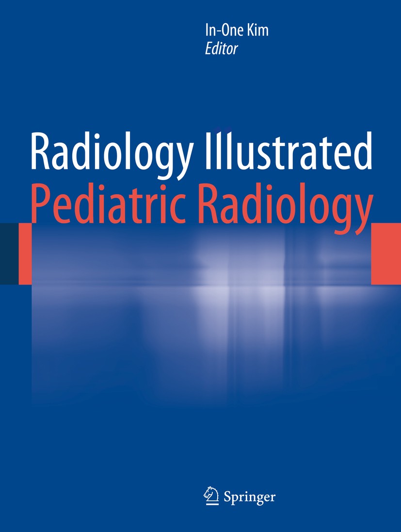 Titlebook: Radiology Illustrated: Pediatric Radiology; In-One Kim Book 2014 The Editor(s) (if applicable) and The Author(s), under exclusive license Titlebook: Radiology Illustrated: Pediatric Radiology; In-One Kim Book 2014 The Editor(s) (if applicable) and The Author(s), under exclusive license