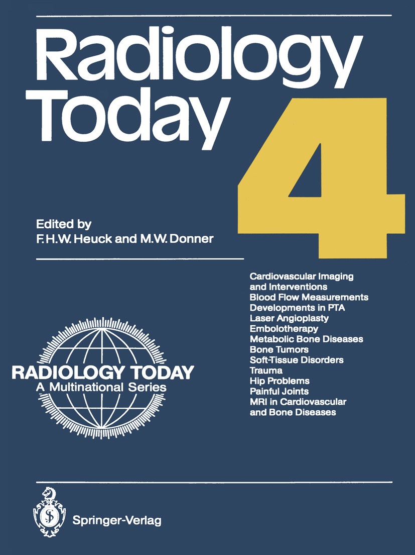 Titlebook: Radiology Today 4; Friedrich H. W. Heuck,Martin W. Donner Conference proceedings 1987 Springer-Verlag Berlin, Heidelberg 1987 computed tom Titlebook: Radiology Today 4; Friedrich H. W. Heuck,Martin W. Donner Conference proceedings 1987 Springer-Verlag Berlin, Heidelberg 1987 computed tom