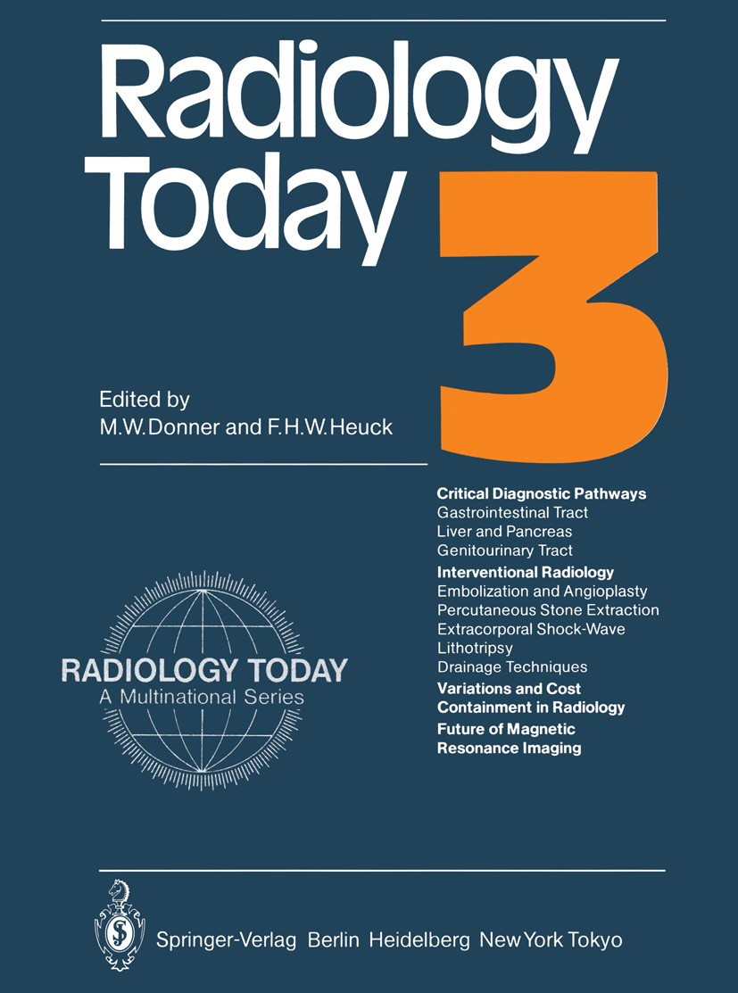 Titlebook: Radiology Today; 3 Martin W. Donner,Friedrich H. W. Heuck Conference proceedings 1985 Springer-Verlag Berlin, Heidelberg 1985 Tumor.compute Titlebook: Radiology Today; 3 Martin W. Donner,Friedrich H. W. Heuck Conference proceedings 1985 Springer-Verlag Berlin, Heidelberg 1985 Tumor.compute