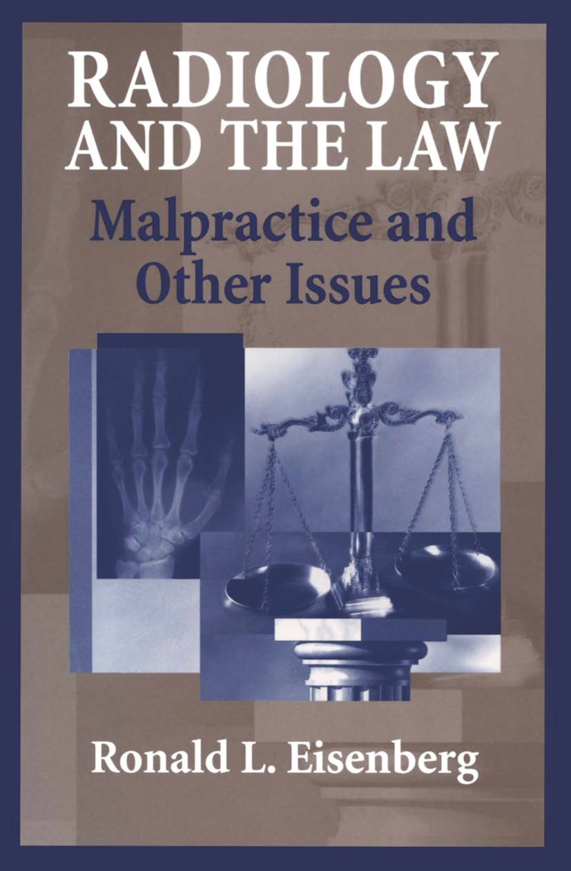 Titlebook: Radiology and the Law; Malpractice and Othe Ronald L. Eisenberg Book 2004 Springer-Verlag New York, Inc. 2004 compliance.computed tomograph Titlebook: Radiology and the Law; Malpractice and Othe Ronald L. Eisenberg Book 2004 Springer-Verlag New York, Inc. 2004 compliance.computed tomograph
