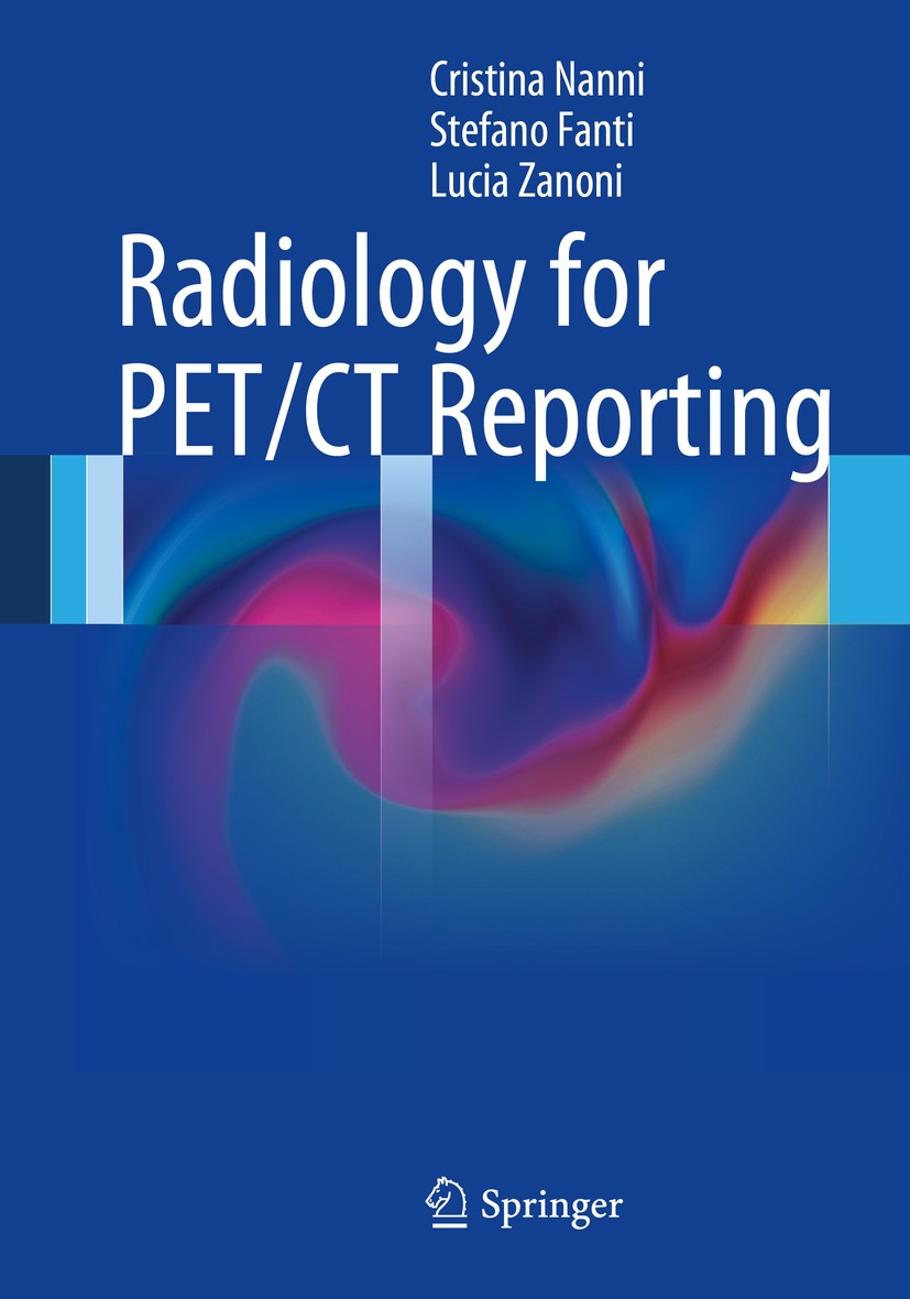 Titlebook: Radiology for PET/CT Reporting; Cristina Nanni,Stefano Fanti,Lucia Zanoni Book 20141st edition Springer-Verlag Berlin Heidelberg 2014 CT.M Titlebook: Radiology for PET/CT Reporting; Cristina Nanni,Stefano Fanti,Lucia Zanoni Book 20141st edition Springer-Verlag Berlin Heidelberg 2014 CT.M