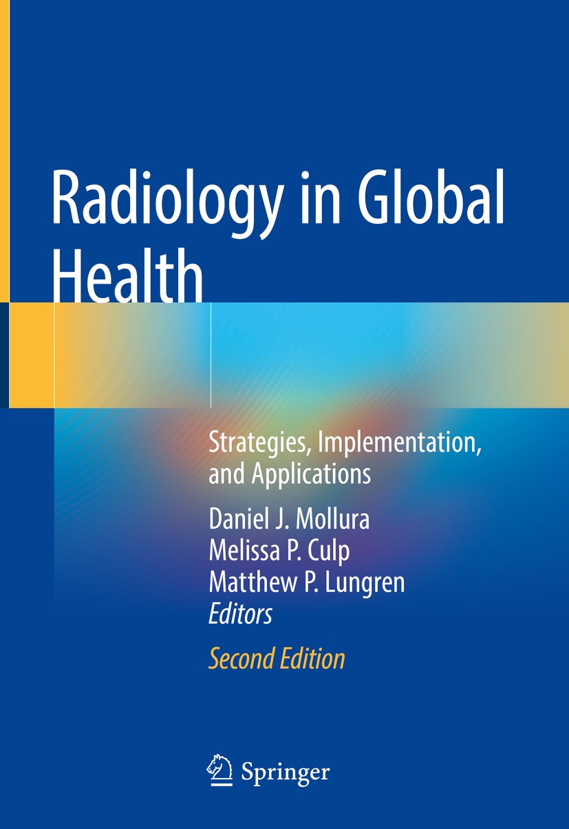 Titlebook: Radiology in Global Health; Strategies, Implemen Daniel J. Mollura,Melissa P. Culp,Matthew P. Lungr Book 2019Latest edition Springer Nature Titlebook: Radiology in Global Health; Strategies, Implemen Daniel J. Mollura,Melissa P. Culp,Matthew P. Lungr Book 2019Latest edition Springer Nature