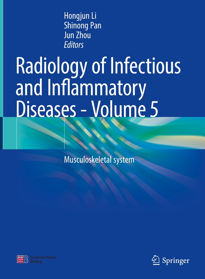 Titlebook: Radiology of Infectious and Inflammatory Diseases - Volume 5; Musculoskeletal syst Hongjun Li,Shinong Pan,Jun Zhou Book 2022 Science Press Titlebook: Radiology of Infectious and Inflammatory Diseases - Volume 5; Musculoskeletal syst Hongjun Li,Shinong Pan,Jun Zhou Book 2022 Science Press