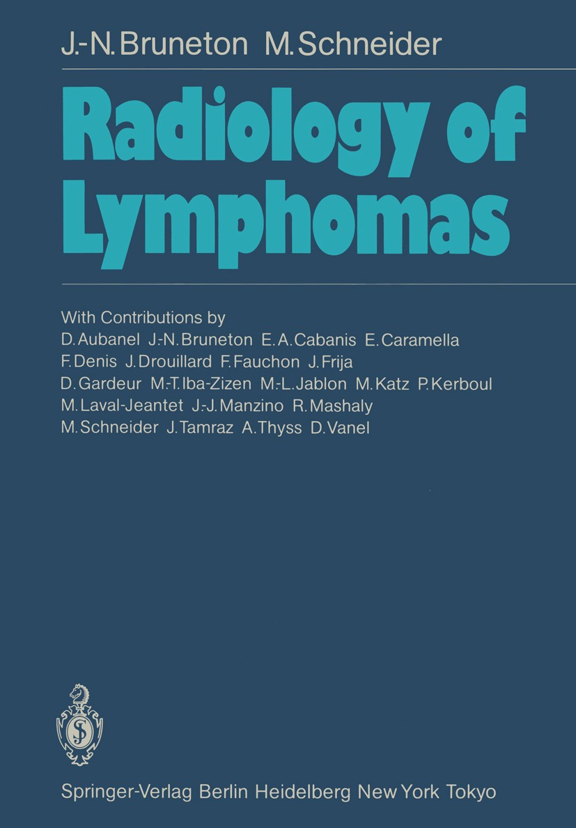 Titlebook: Radiology of Lymphomas; Jean-Noel Bruneton,Maurice Schneider Book 1986 Springer-Verlag Berlin Heidelberg 1986 Lymphomas.diagnosis.magnetic Titlebook: Radiology of Lymphomas; Jean-Noel Bruneton,Maurice Schneider Book 1986 Springer-Verlag Berlin Heidelberg 1986 Lymphomas.diagnosis.magnetic