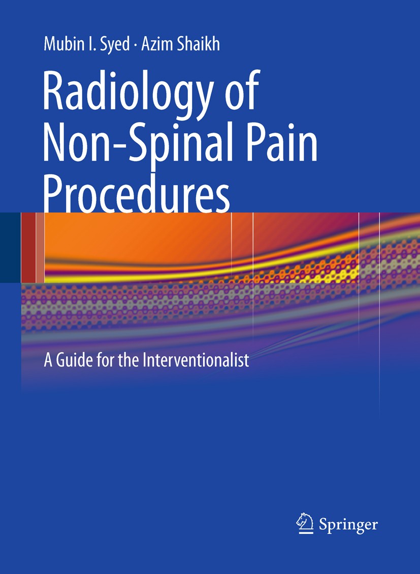 Titlebook: Radiology of Non-Spinal Pain Procedures; A Guide for the Inte Mubin I. Syed,Azim Shaikh Book 2011 Springer-Verlag Berlin Heidelberg 2011 Titlebook: Radiology of Non-Spinal Pain Procedures; A Guide for the Inte Mubin I. Syed,Azim Shaikh Book 2011 Springer-Verlag Berlin Heidelberg 2011