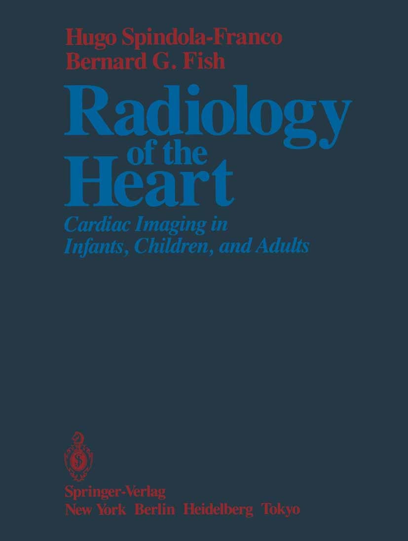 Titlebook: Radiology of the Heart; Cardiac Imaging in I Hugo Spindola-Franco,Bernard G. Fish Book 1985 Springer-Verlag New York, Inc. 1985 Dilatation. Titlebook: Radiology of the Heart; Cardiac Imaging in I Hugo Spindola-Franco,Bernard G. Fish Book 1985 Springer-Verlag New York, Inc. 1985 Dilatation.