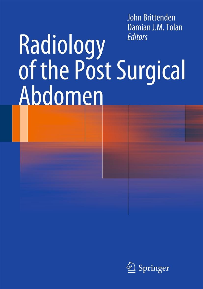 Titlebook: Radiology of the Post Surgical Abdomen; John Brittenden,Damian J.M. Tolan Book 2012 Springer-Verlag London 2012 Gastroenterology.Imaging.R Titlebook: Radiology of the Post Surgical Abdomen; John Brittenden,Damian J.M. Tolan Book 2012 Springer-Verlag London 2012 Gastroenterology.Imaging.R