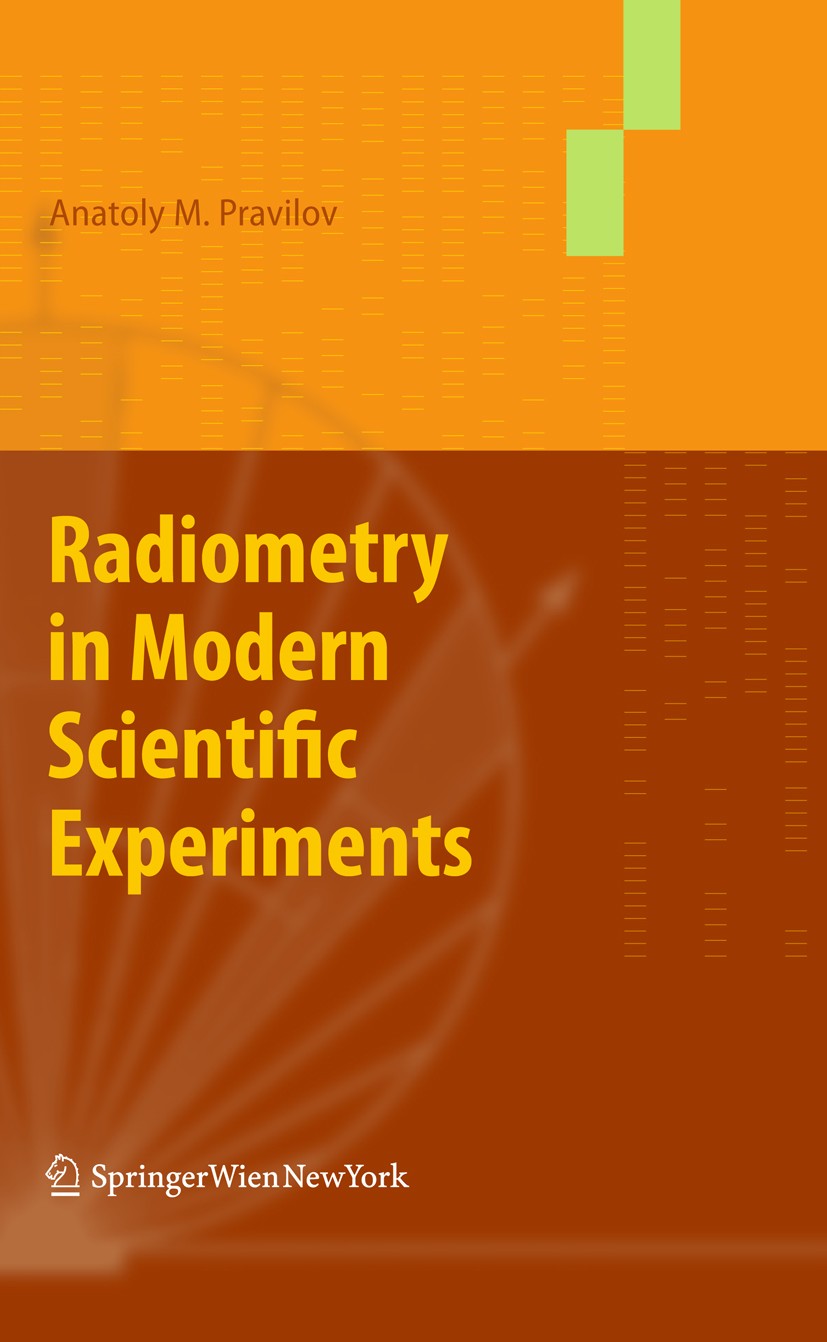 Titlebook: Radiometry in Modern Scientific Experiments; A. M. Pravilov Book 2011 Springer-Verlag/Wien 2011 photodetector calibration.photochemical.ra Titlebook: Radiometry in Modern Scientific Experiments; A. M. Pravilov Book 2011 Springer-Verlag/Wien 2011 photodetector calibration.photochemical.ra