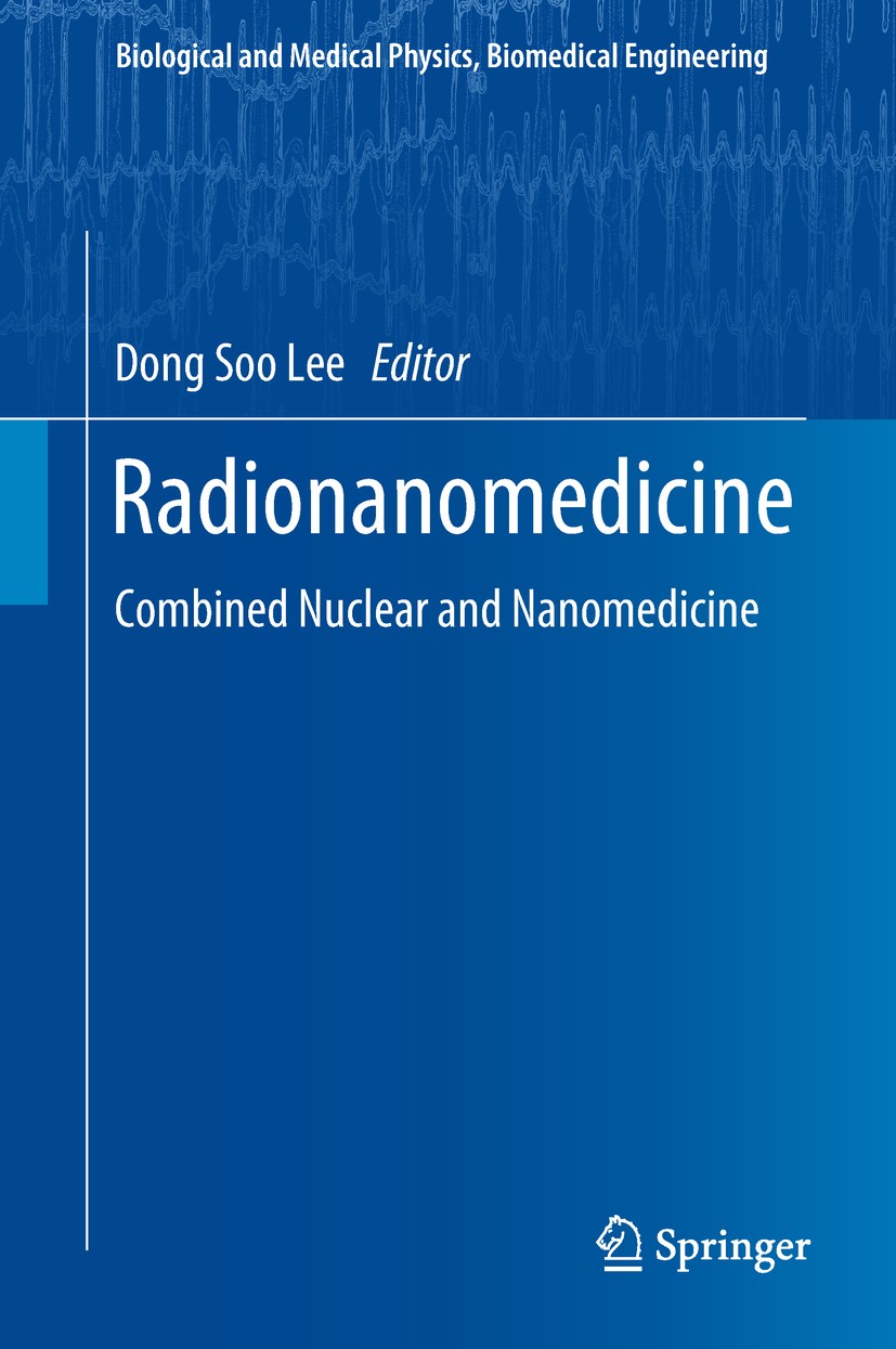 Titlebook: Radionanomedicine; Combined Nuclear and Dong Soo Lee Book 2018 Springer International Publishing AG, part of Springer Nature 2018 Radiophar Titlebook: Radionanomedicine; Combined Nuclear and Dong Soo Lee Book 2018 Springer International Publishing AG, part of Springer Nature 2018 Radiophar