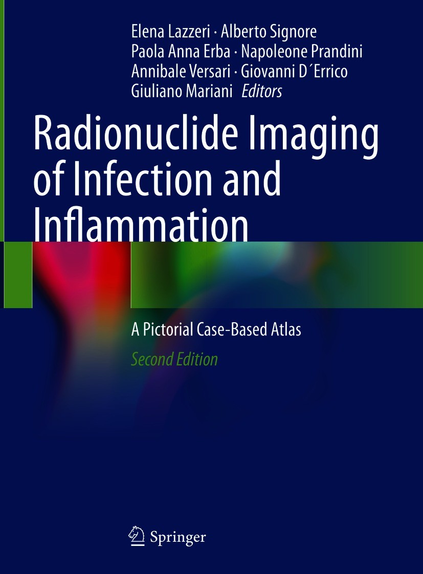 Titlebook: Radionuclide Imaging of Infection and Inflammation; A Pictorial Case-Bas Elena Lazzeri,Alberto Signore,Giuliano Mariani Book 2021Latest edi Titlebook: Radionuclide Imaging of Infection and Inflammation; A Pictorial Case-Bas Elena Lazzeri,Alberto Signore,Giuliano Mariani Book 2021Latest edi