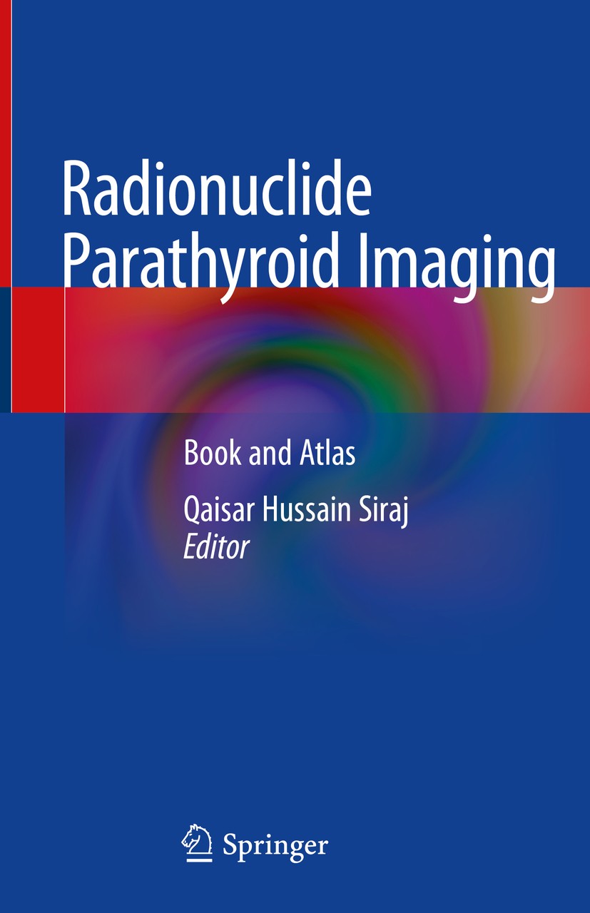 Titlebook: Radionuclide Parathyroid Imaging; Book and Atlas Qaisar Hussain Siraj Book 2019 Springer Nature Switzerland AG 2019 Atlas of Parathyroid Sc Titlebook: Radionuclide Parathyroid Imaging; Book and Atlas Qaisar Hussain Siraj Book 2019 Springer Nature Switzerland AG 2019 Atlas of Parathyroid Sc
