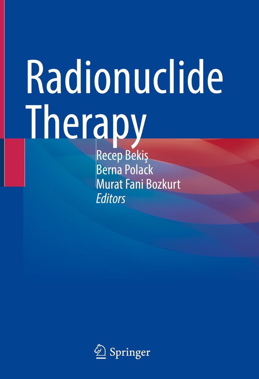 Titlebook: Radionuclide Therapy; Recep Bekiş,Berna Polack,Murat Fani Bozkurt Book 2022 The Editor(s) (if applicable) and The Author(s), under exclusi Titlebook: Radionuclide Therapy; Recep Bekiş,Berna Polack,Murat Fani Bozkurt Book 2022 The Editor(s) (if applicable) and The Author(s), under exclusi