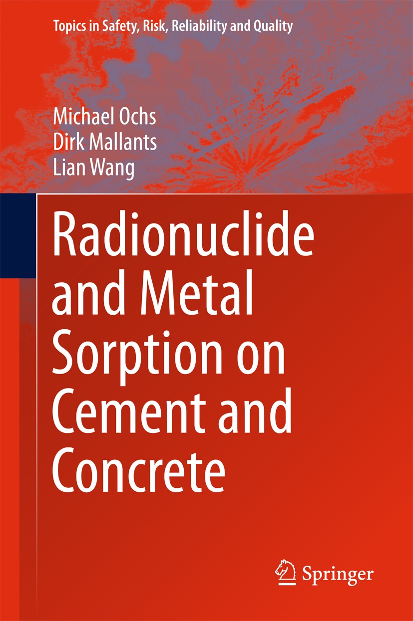 Titlebook: Radionuclide and Metal Sorption on Cement and Concrete; Michael Ochs,Dirk Mallants,Lian Wang Book 2016 Springer International Publishing S Titlebook: Radionuclide and Metal Sorption on Cement and Concrete; Michael Ochs,Dirk Mallants,Lian Wang Book 2016 Springer International Publishing S