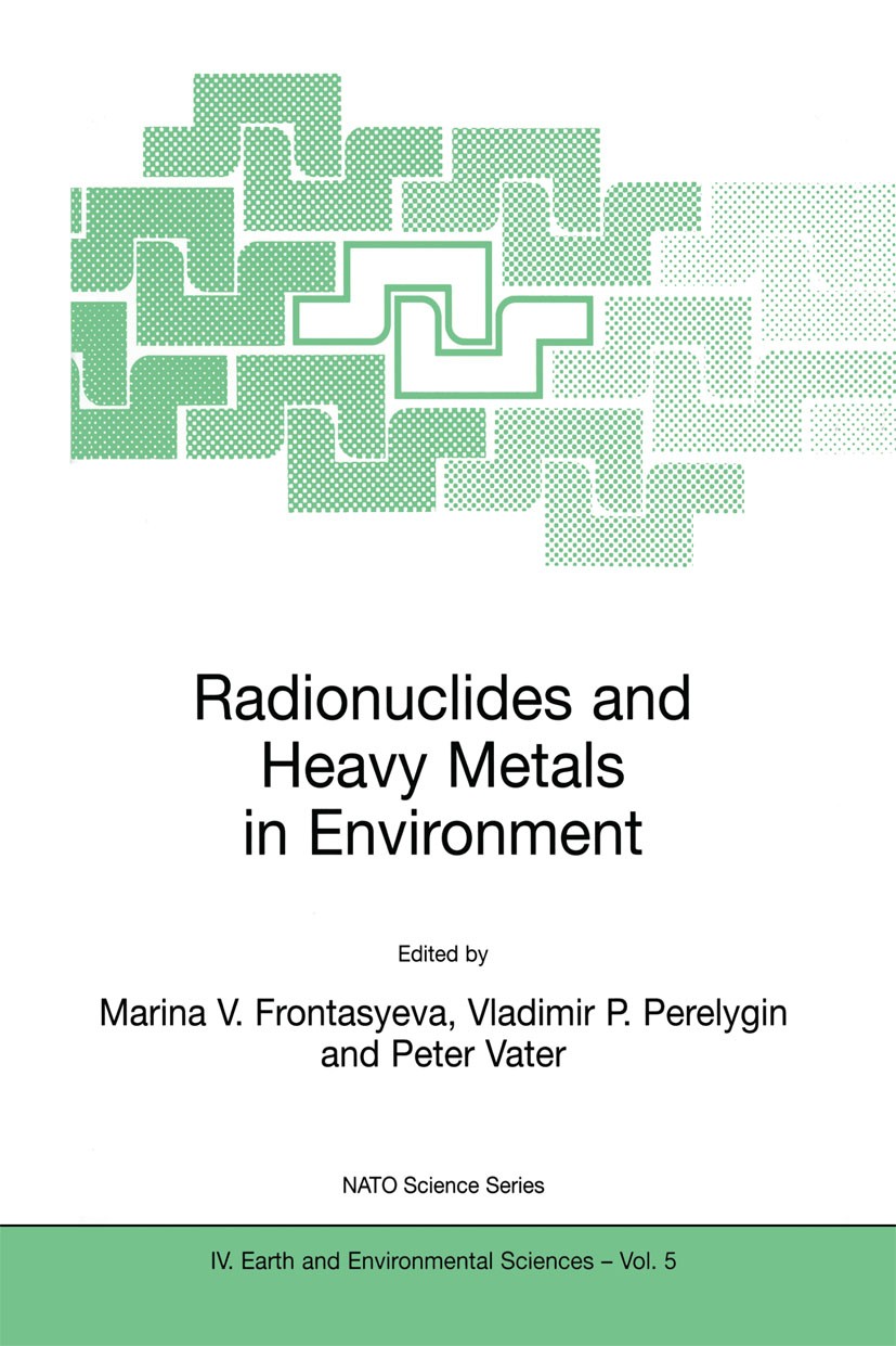 Titlebook: Radionuclides and Heavy Metals in Environment; Marina V. Frontasyeva,Vladimir P. Perelygin,Peter Book 2001 Springer Science+Business Medi Titlebook: Radionuclides and Heavy Metals in Environment; Marina V. Frontasyeva,Vladimir P. Perelygin,Peter Book 2001 Springer Science+Business Medi