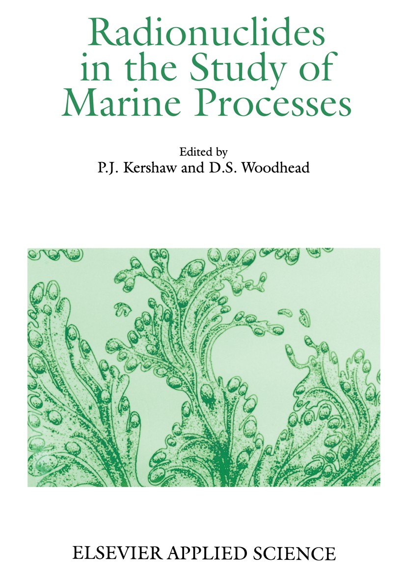 Titlebook: Radionuclides in the Study of Marine Processes; P. J. Kershaw,D. S. Woodhead Book 1991 Elsevier Science Publishers Ltd 1991 Nuclid.Radionu Titlebook: Radionuclides in the Study of Marine Processes; P. J. Kershaw,D. S. Woodhead Book 1991 Elsevier Science Publishers Ltd 1991 Nuclid.Radionu