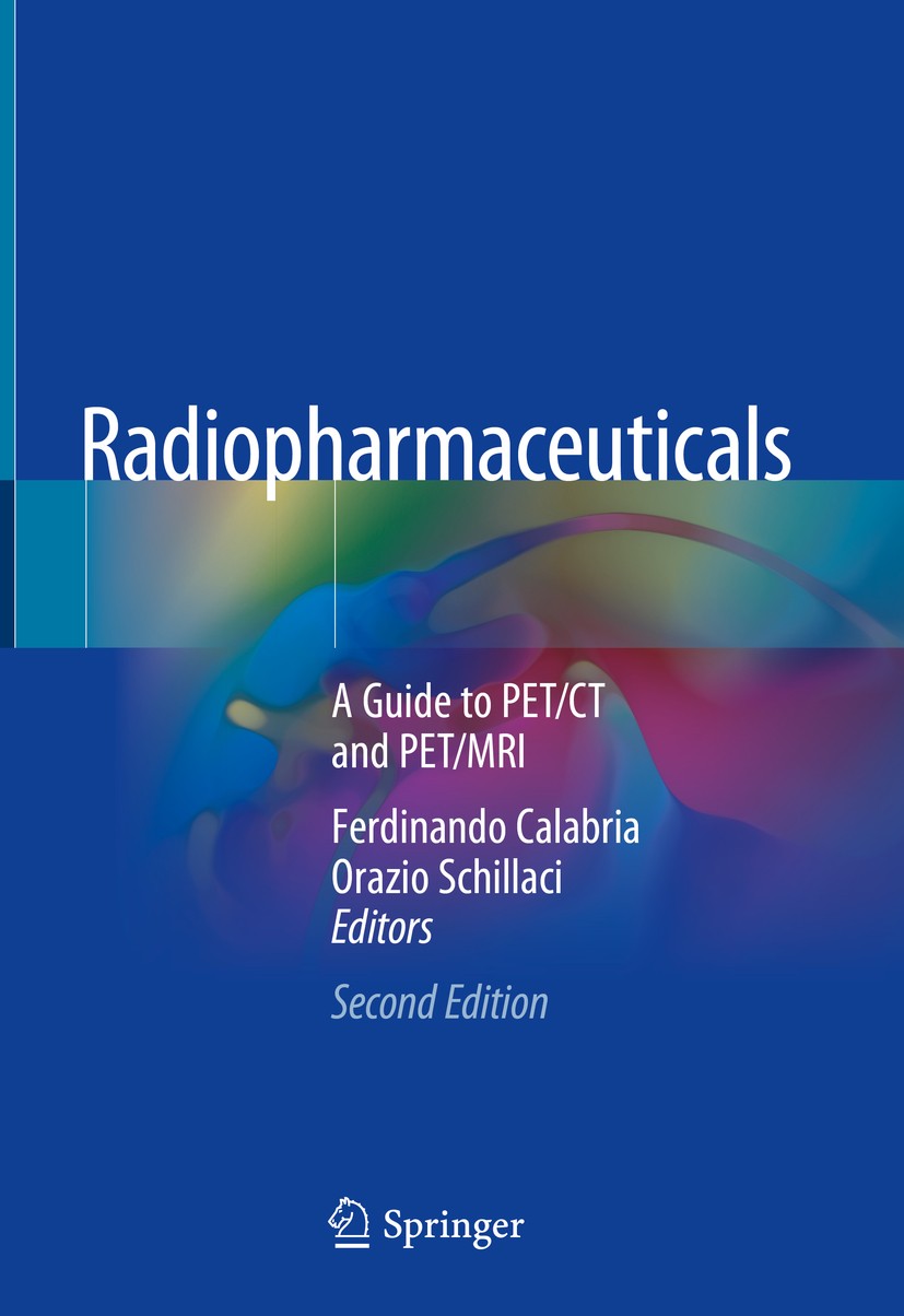 Titlebook: Radiopharmaceuticals; A Guide to PET/CT an Ferdinando Calabria,Orazio Schillaci Book 20202nd edition The Editor(s) (if applicable) and The Titlebook: Radiopharmaceuticals; A Guide to PET/CT an Ferdinando Calabria,Orazio Schillaci Book 20202nd edition The Editor(s) (if applicable) and The