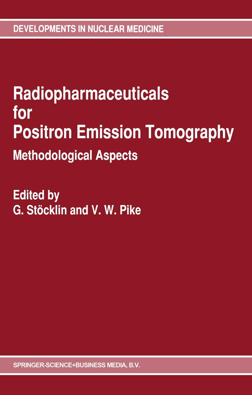 Titlebook: Radiopharmaceuticals for Positron Emission Tomography - Methodological Aspects; Gerhard Stöcklin,Victor W. Pike Book 1993 Springer Science Titlebook: Radiopharmaceuticals for Positron Emission Tomography - Methodological Aspects; Gerhard Stöcklin,Victor W. Pike Book 1993 Springer Science