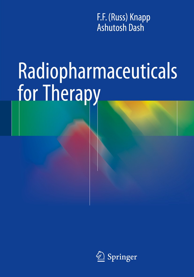 Titlebook: Radiopharmaceuticals for Therapy; F. F. (Russ) Knapp,Ashutosh Dash Book 2016 Springer India 2016 Molecular nuclear medicine.Nuclear medici Titlebook: Radiopharmaceuticals for Therapy; F. F. (Russ) Knapp,Ashutosh Dash Book 2016 Springer India 2016 Molecular nuclear medicine.Nuclear medici