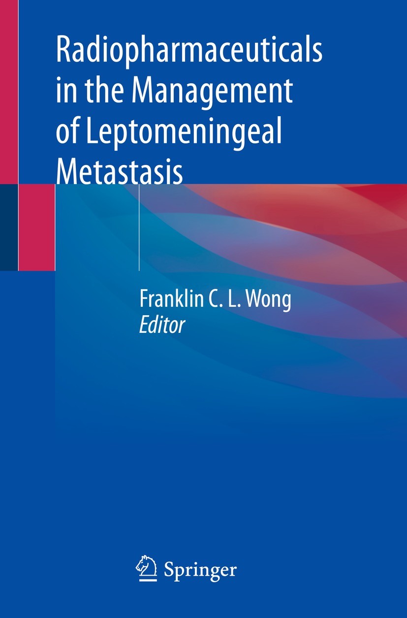 Titlebook: Radiopharmaceuticals in the Management of Leptomeningeal Metastasis; Franklin C.L. Wong Book 2022 Springer Nature Switzerland AG 2022 Lept Titlebook: Radiopharmaceuticals in the Management of Leptomeningeal Metastasis; Franklin C.L. Wong Book 2022 Springer Nature Switzerland AG 2022 Lept