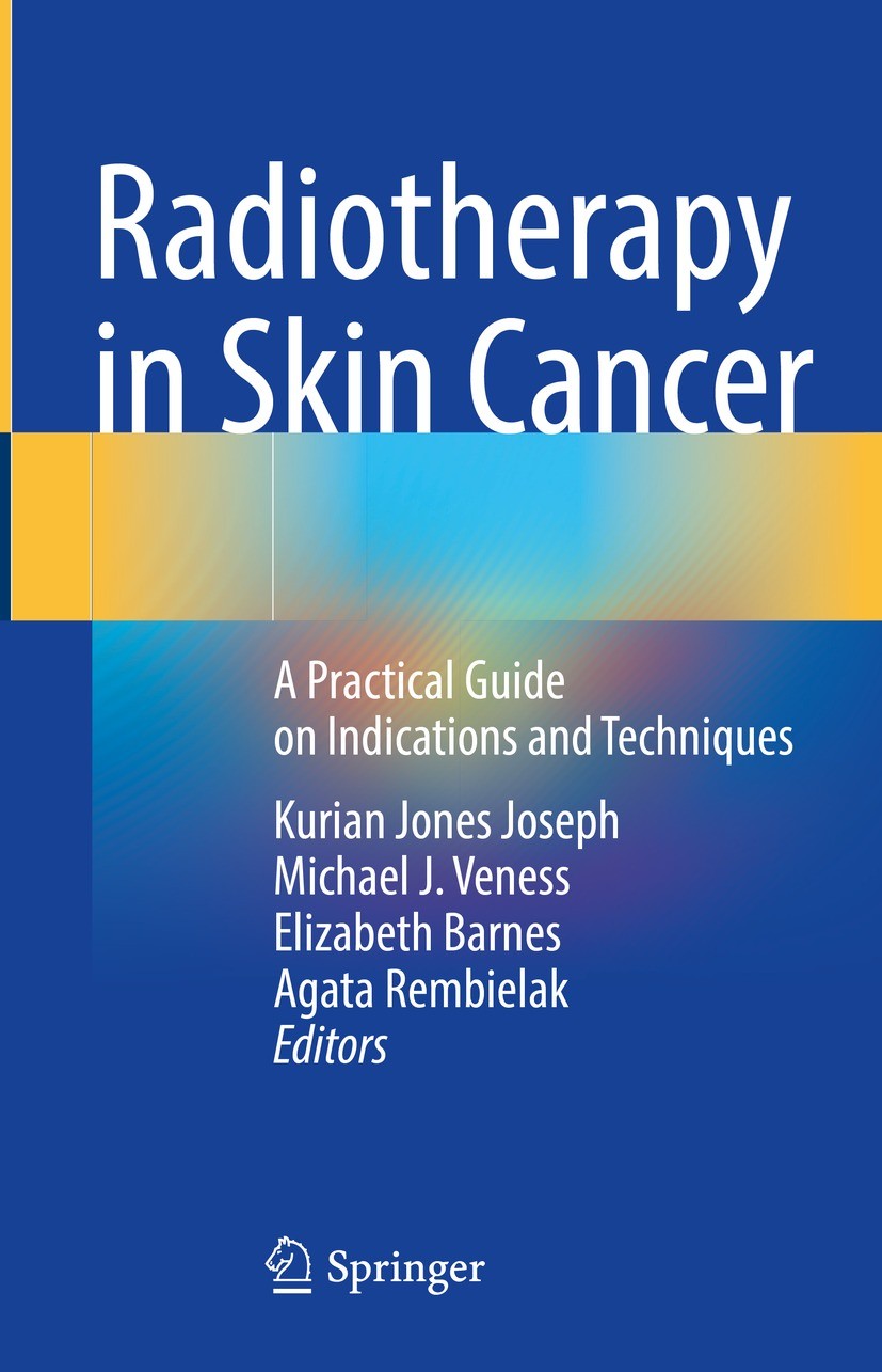 Titlebook: Radiotherapy in Skin Cancer; A Practical Guide on Kurian Jones Joseph,Michael J. Veness,Agata Rembie Book 2023 The Editor(s) (if applicable Titlebook: Radiotherapy in Skin Cancer; A Practical Guide on Kurian Jones Joseph,Michael J. Veness,Agata Rembie Book 2023 The Editor(s) (if applicable