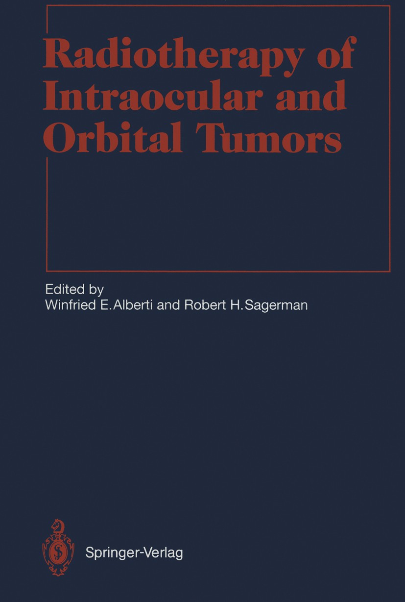 Titlebook: Radiotherapy of Intraocular and Orbital Tumors; Winfried E. Alberti,Robert H. Sagerman (Professor Book 19931st edition Springer-Verlag Be Titlebook: Radiotherapy of Intraocular and Orbital Tumors; Winfried E. Alberti,Robert H. Sagerman (Professor Book 19931st edition Springer-Verlag Be