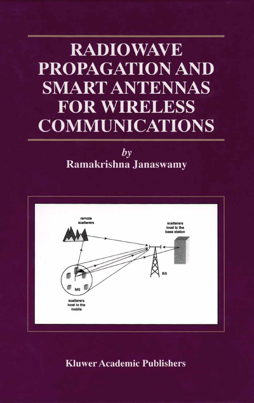 Titlebook: Radiowave Propagation and Smart Antennas for Wireless Communications; Ramakrishna Janaswamy Textbook 2002 Springer Science+Business Media Titlebook: Radiowave Propagation and Smart Antennas for Wireless Communications; Ramakrishna Janaswamy Textbook 2002 Springer Science+Business Media