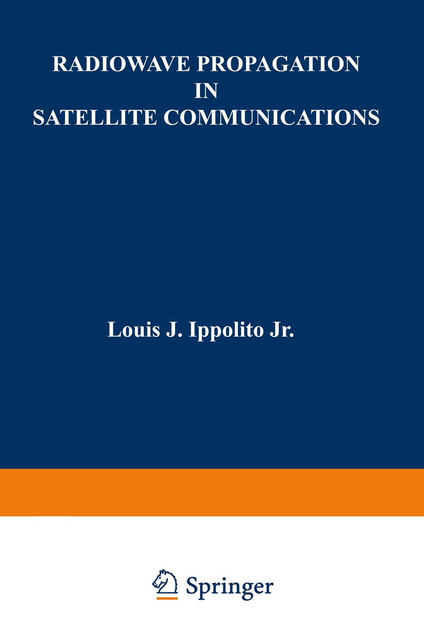 Titlebook: Radiowave Propagation in Satellite Communications; Louis J. Ippolito Book 1986 Van Nostrand Reinhold Company Inc. 1986 satellite communica Titlebook: Radiowave Propagation in Satellite Communications; Louis J. Ippolito Book 1986 Van Nostrand Reinhold Company Inc. 1986 satellite communica