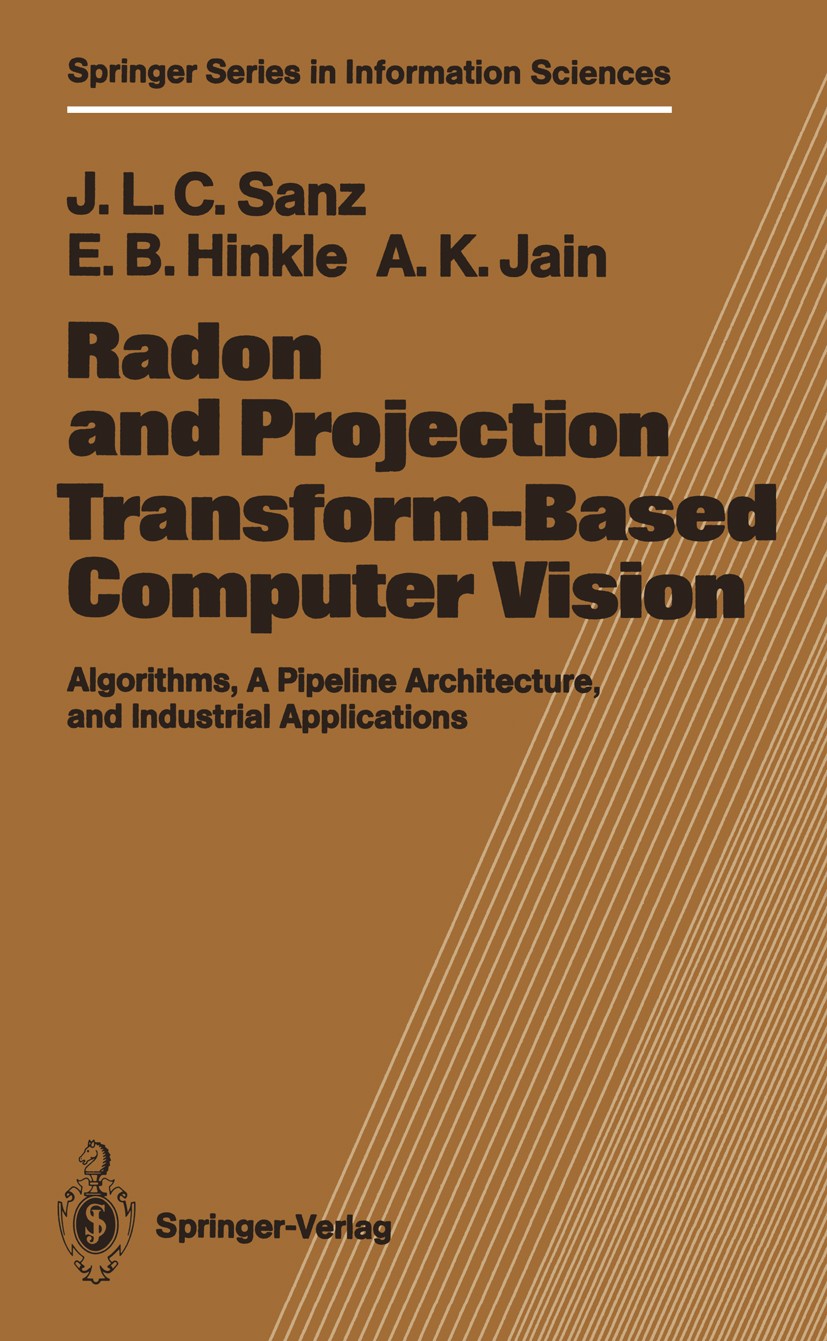 Titlebook: Radon and Projection Transform-Based Computer Vision; Algorithms, A Pipeli Jorge L. C. Sanz,Eric B. Hinkle,Anil K. Jain Textbook 1988 Sprin Titlebook: Radon and Projection Transform-Based Computer Vision; Algorithms, A Pipeli Jorge L. C. Sanz,Eric B. Hinkle,Anil K. Jain Textbook 1988 Sprin