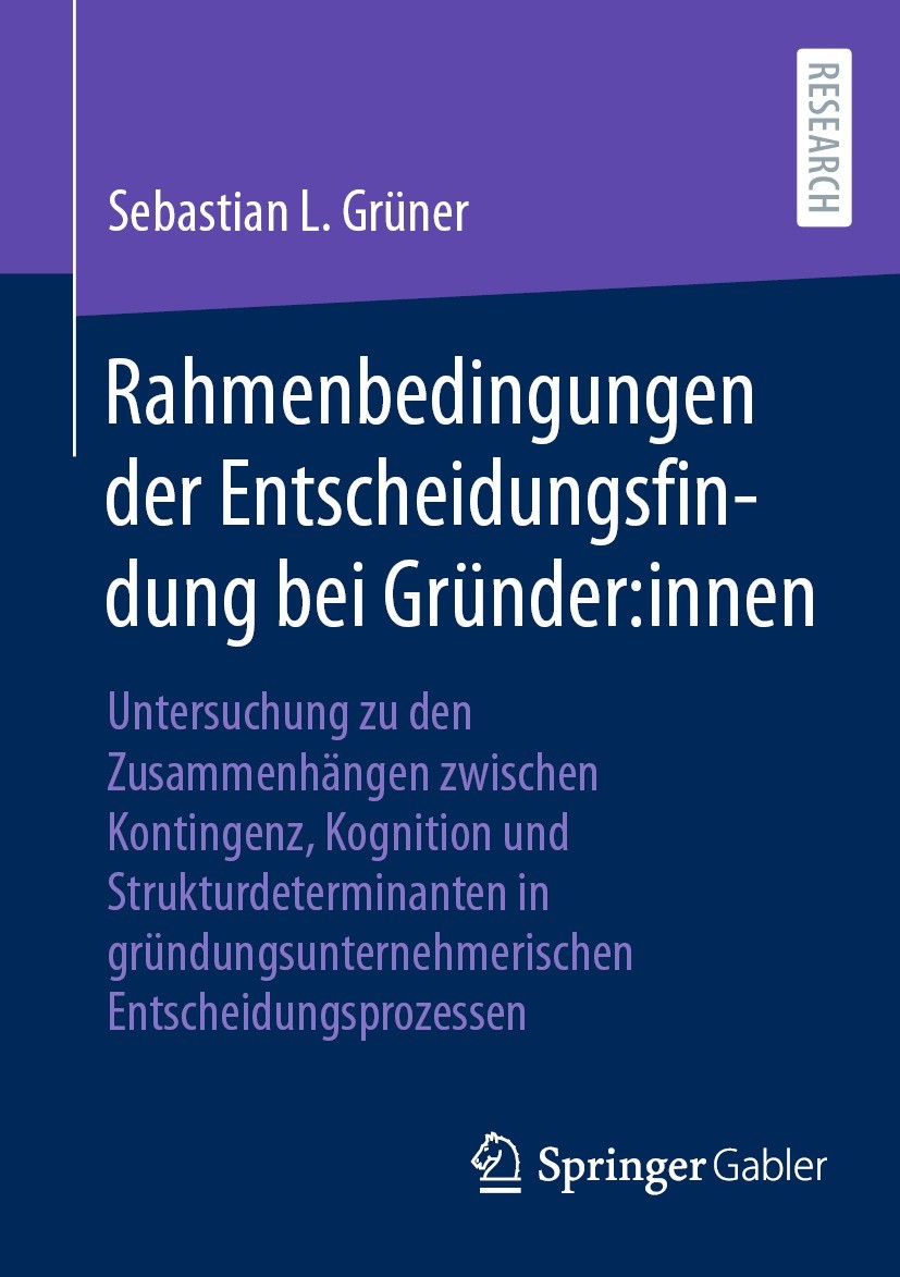Titlebook: Rahmenbedingungen der Entscheidungsfindung bei Gründer:innen; Untersuchung zu den Sebastian L. Grüner Book 2022 Der/die Herausgeber bzw. d Titlebook: Rahmenbedingungen der Entscheidungsfindung bei Gründer:innen; Untersuchung zu den Sebastian L. Grüner Book 2022 Der/die Herausgeber bzw. d