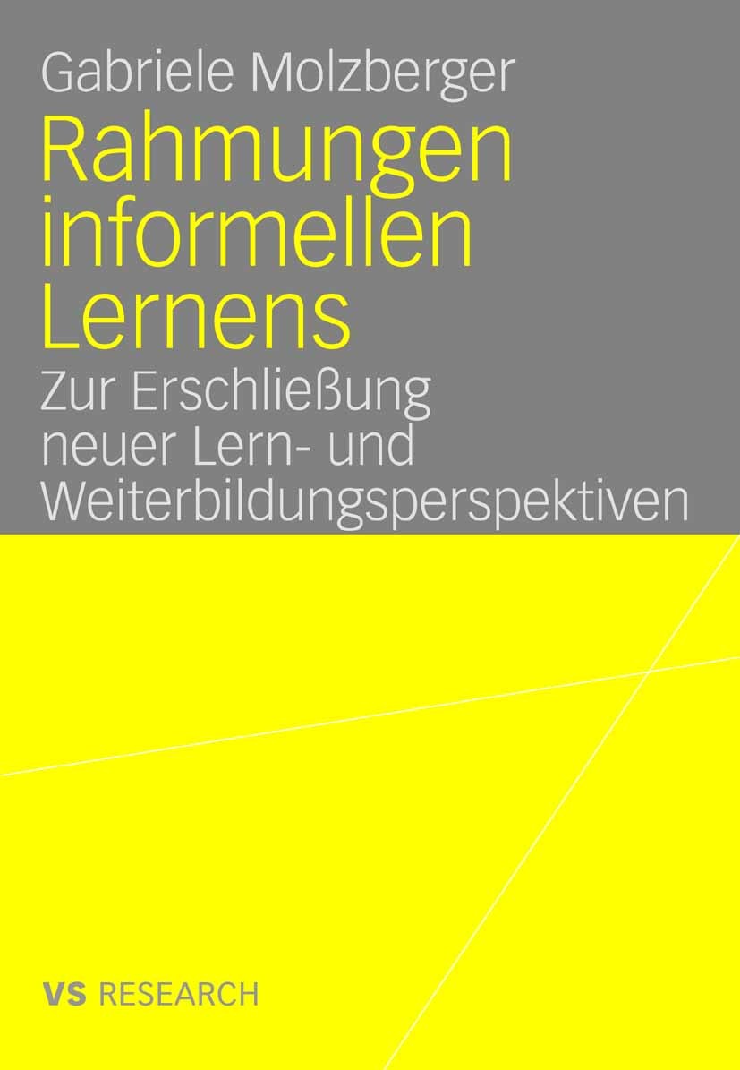 Titlebook: Rahmungen informellen Lernens; Zur Erschließung neu Gabriele Molzberger Book 2008 VS Verlag für Sozialwissenschaften | Springer Fachmedien Titlebook: Rahmungen informellen Lernens; Zur Erschließung neu Gabriele Molzberger Book 2008 VS Verlag für Sozialwissenschaften | Springer Fachmedien
